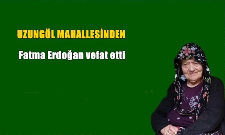 Uzungöl Mahallesinden Fatma Erdoğan vefat etti
