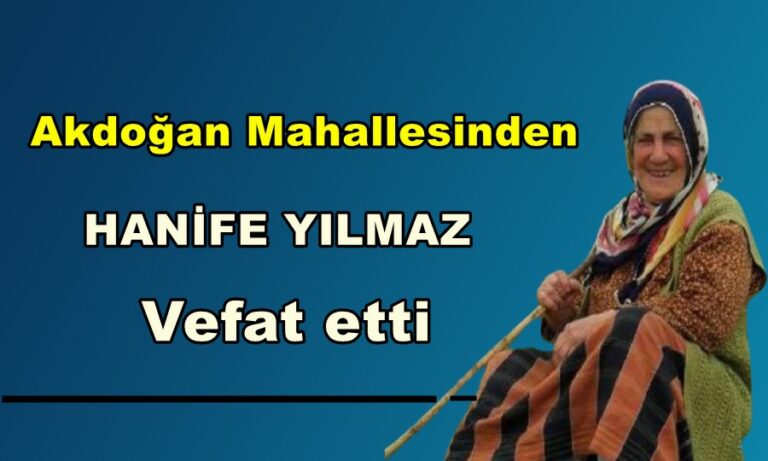 Akdoğan Mahallesinden Hanife Yılmaz vefat etti