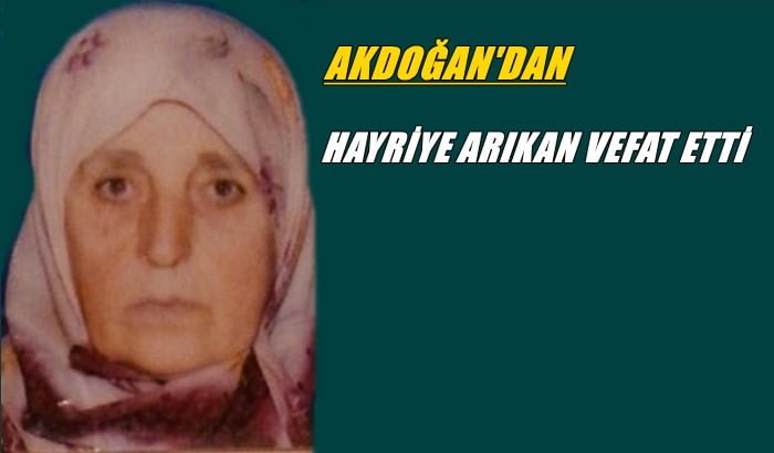 Akdoğan Mahallesinden Hayriye Arıkan vefat etti