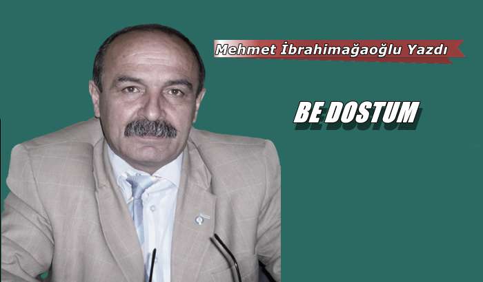 Be dostum..