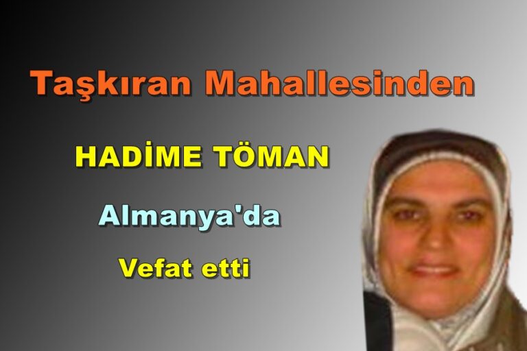Taşkıran Mahallesinden Hadime Töman Almanya ‘da vefat etti