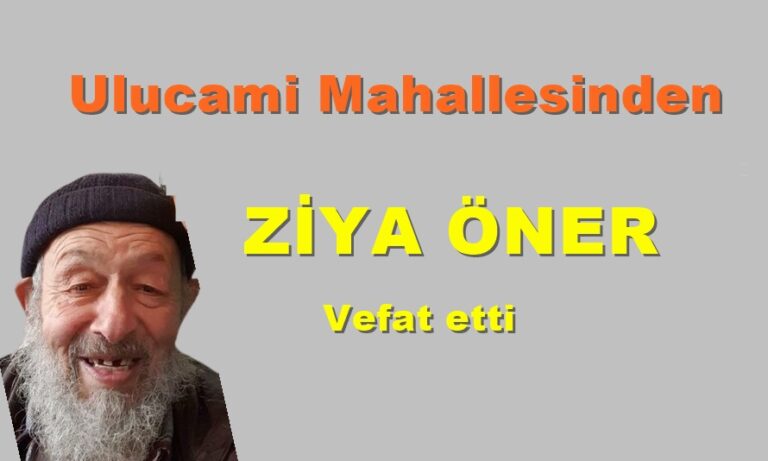 Ulucami Mahallesinden Ziya Öner vefat etti