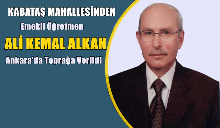Emekli Öğretmen Ali Kemal Alkan Ankara’da toprağa verildi