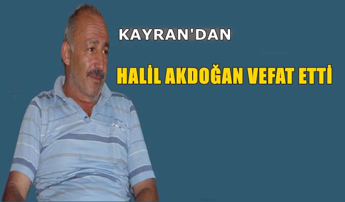Kayran Mahallesinden Halil İbrahim Akdoğan vefat etti