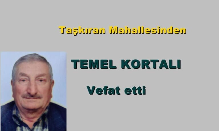 Taşkıran Mahallesinden Temel Kortalı vefat etti