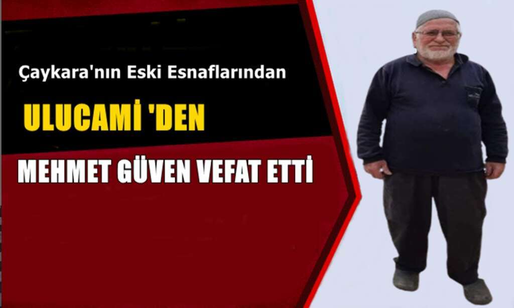Ulucami Mahallesinden Mehmet Güven vefat etti