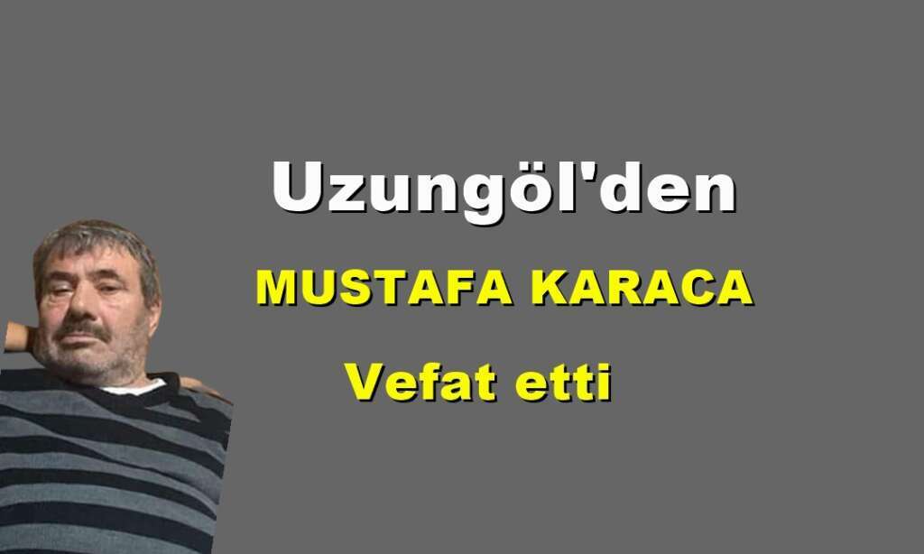 Uzungöl Mahallesinden Mustafa Karaca vefat etti