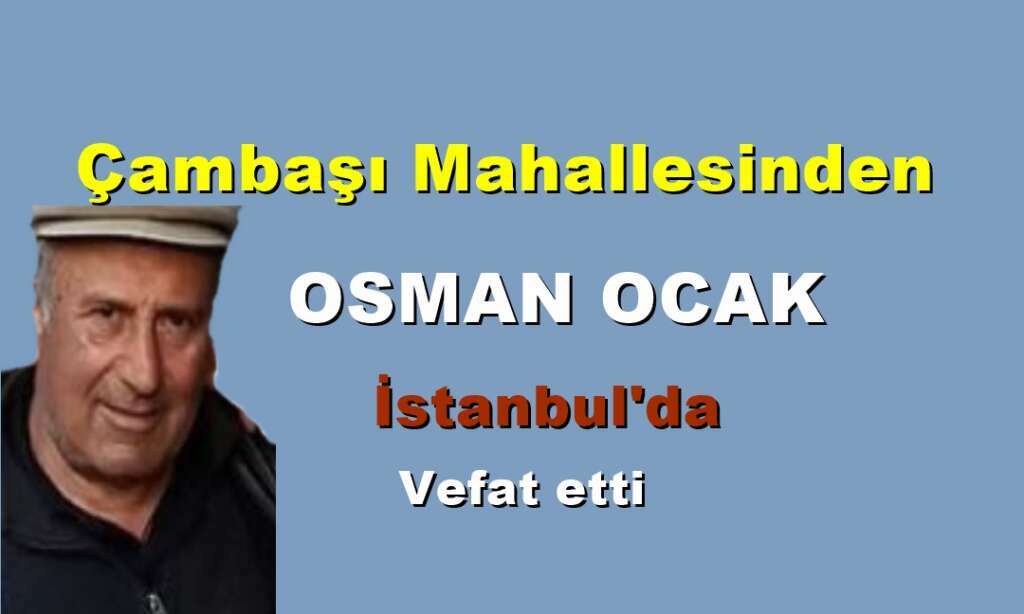 Çambaşı Mahallesinden Osman Ocak vefat etti