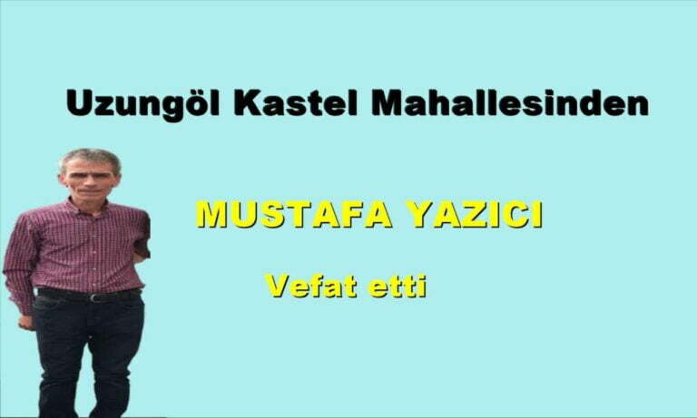 Uzungöl  Kastel Mahallesinden Mustafa Yazıcı vefat etti.