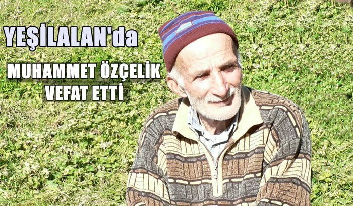 Yeşilalan mahallesinden Muhammet Özçelik vefat etti