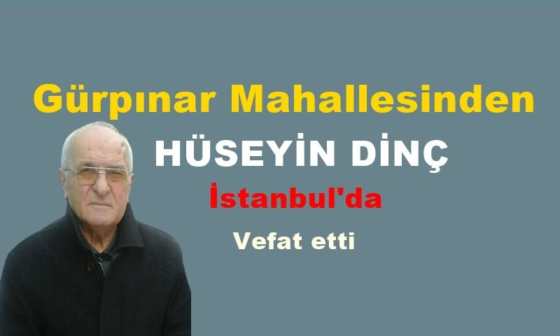 Gürpınar Mahallesinden Hüseyin Din. Vefat etti