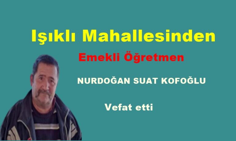 Işıklı Mahallesinden Nurdoğan Suat Kofoğlu vefat etti