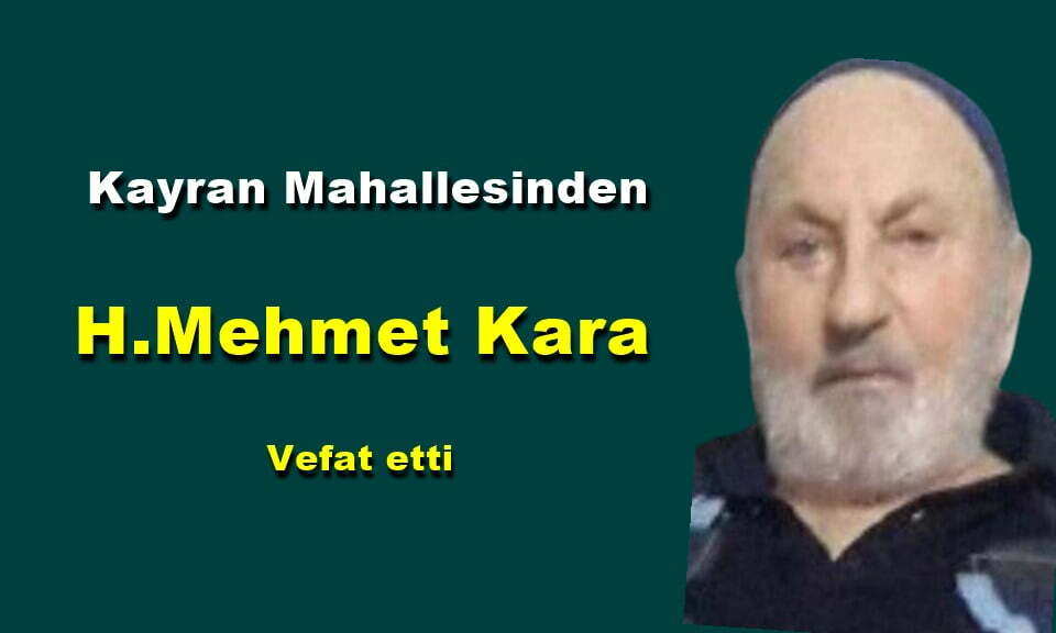 Kayran Mahallesinden H. Mehmet Kara vefat etti