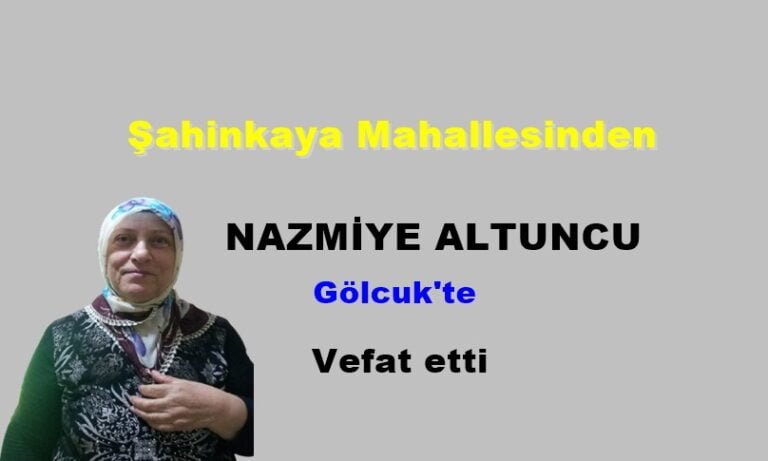 Şahinkaya Mahallesinden Nazmiye Altuncu vefat etti