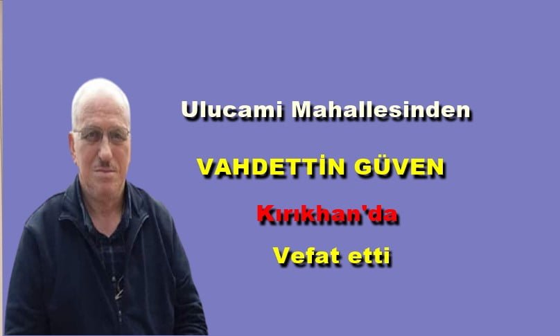 Ulucami Mahallesinden Vahdettin Güven vefat etti