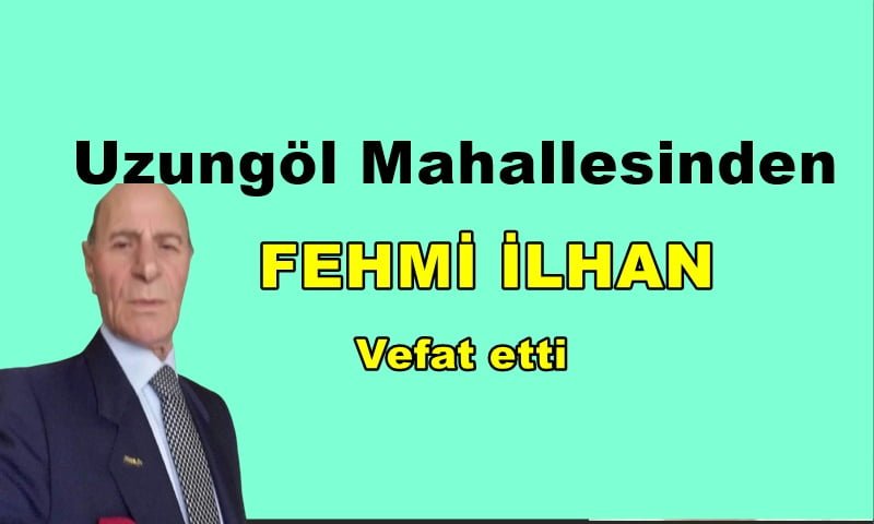 Uzungöl Mahallesinden Fehmi İlhan vefat etti