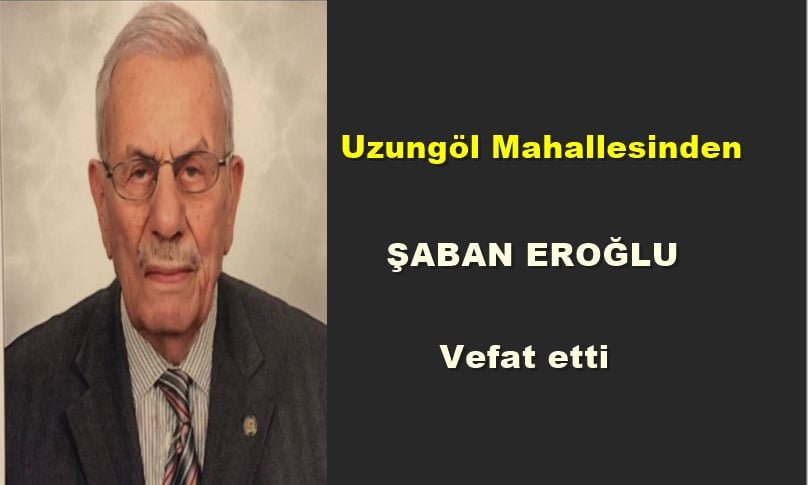 Uzungöl Mahallesinden Şaban Eroğlu vefat etti