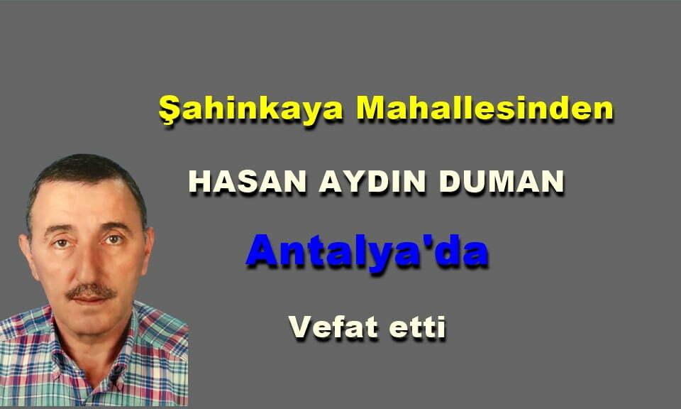 Şahinkaya Mahallesinden Hasan Aydın Duman vefat etti