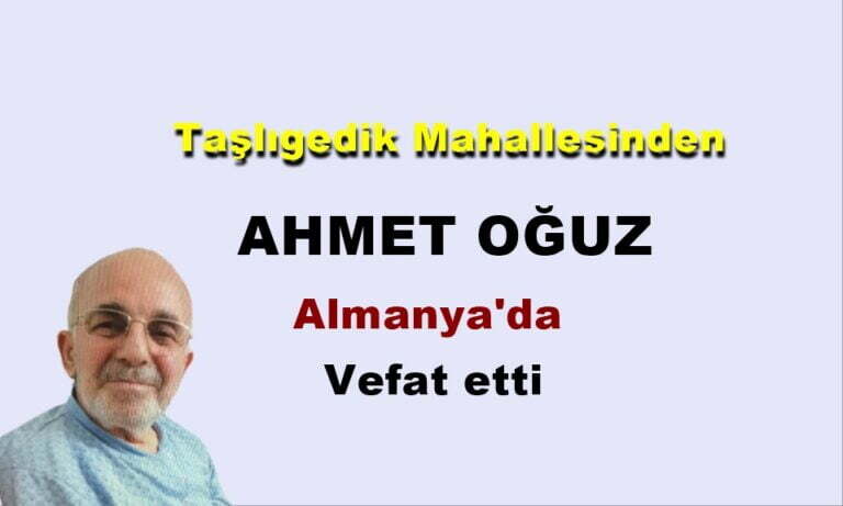Taşlıgedik Mahallesinden Ahmet Oğuz vefat etti