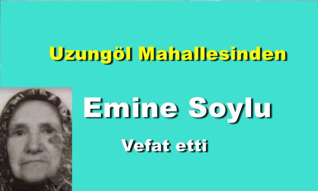 Uzungöl Mahallesinden Emine Soylu vefat etti