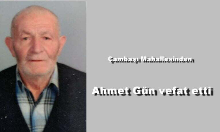Çambaşı Mahallesinden Ahmet Gün Trabzon’da vefat etti