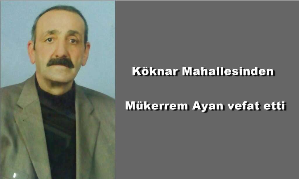 Köknar Mahallesinden Muharrem Ayan vefat etti