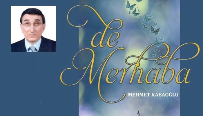 Mehmet Kabaoğlu’nun “De Merhaba” adlı şiir kitabı yayımlandı