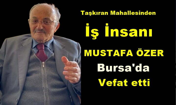 Taşkıran Mahallesinden Mustafa Özer Bursa da vefat etti