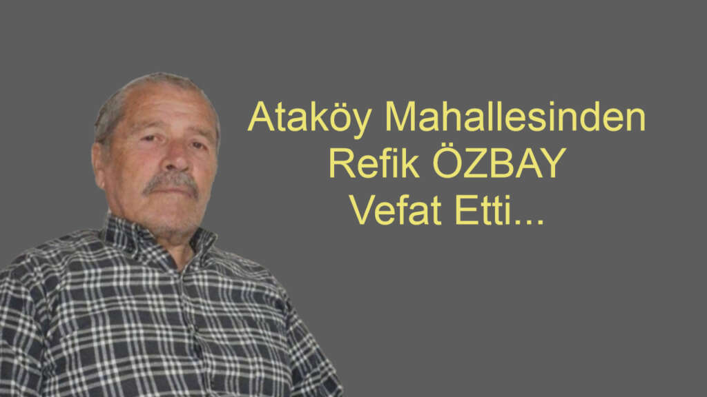 Ataköy Mahallesinden Refik Özbay Vefat Etti