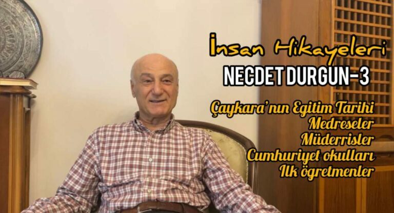 Necdet Durgun ile Medreselerden Cumhuriyet Okullarına Çaykara’da eğitim