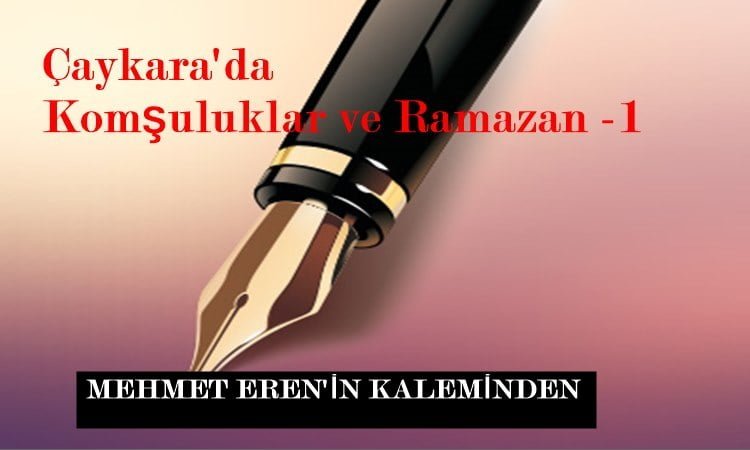 Çaykara’da Komşuluklar ve Ramazan -1