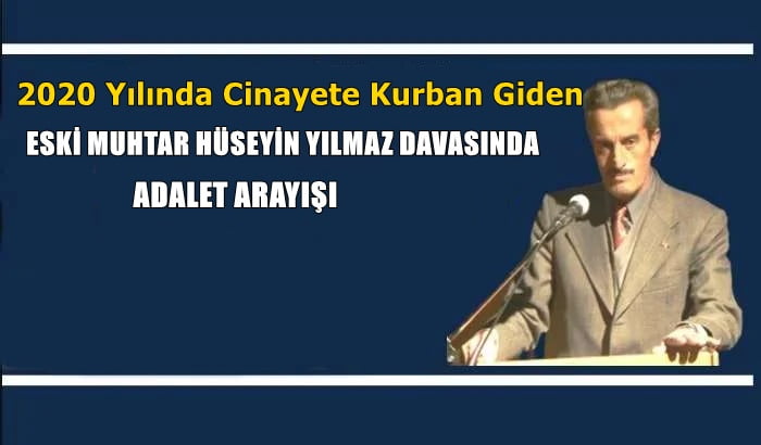 Eski Muhtar Hüseyin Yılmaz davasında adalet arayışı