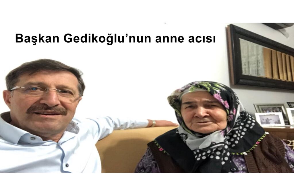 Namık Kemal Gedikoğlu ‘nun anne acısı