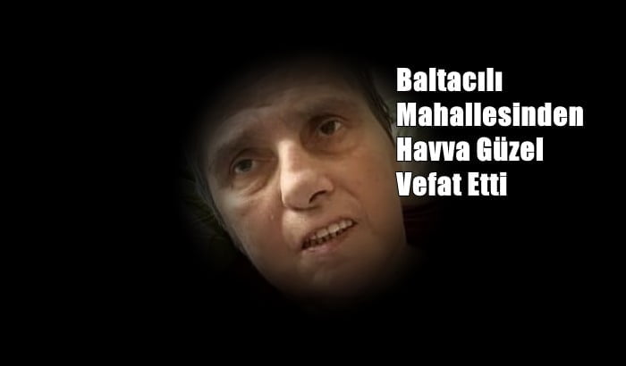 Baltacılı mahallesinden Havva Güzel vefat etti