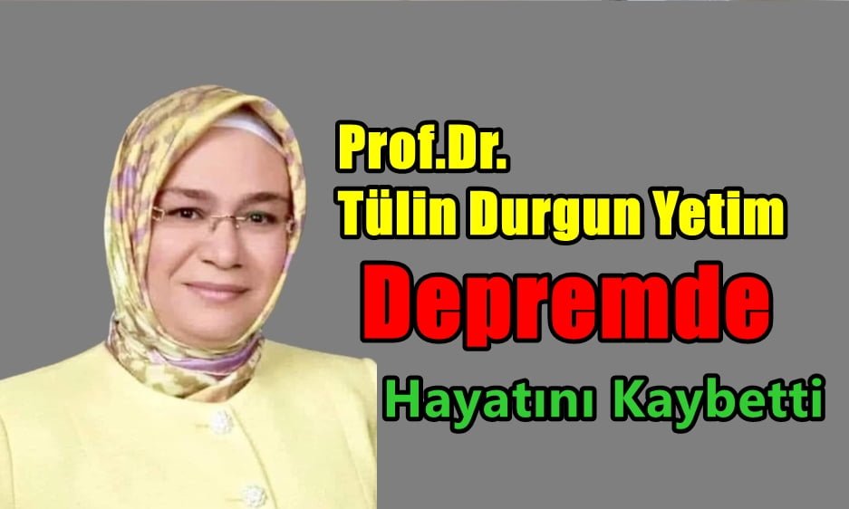 Prof. Dr. Tülin Durgun Yetim Hatay Depremde hayatını kaybetti.
