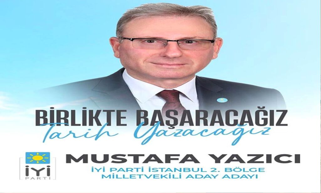 Çaykaralı Mustafa Yazıcı İYİ Parti İstanbul 2.Bölgeden Milletvekili aday adayı 1