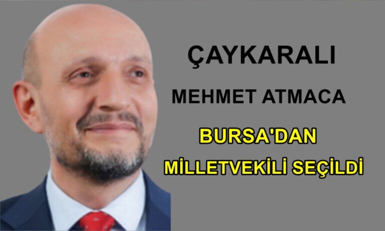 Çaykaralı Mehmet Atmaca Bursa’dan Milletvekili seçildi