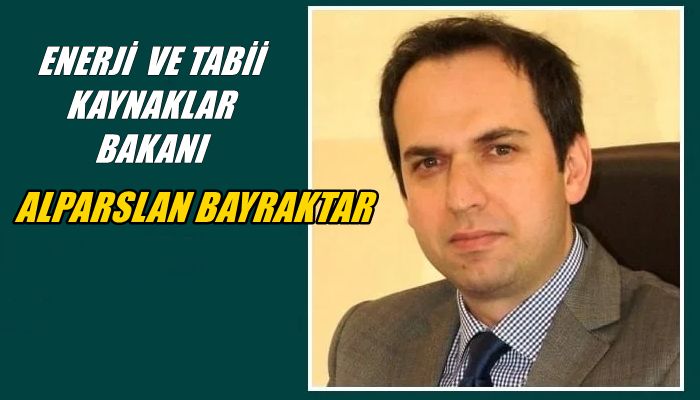 Enerji ve Tabii Kaynaklar Bakanı Alparslan Bayraktar oldu