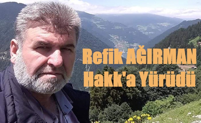 Refik AĞIRMAN Hakk’a Yürüdü.