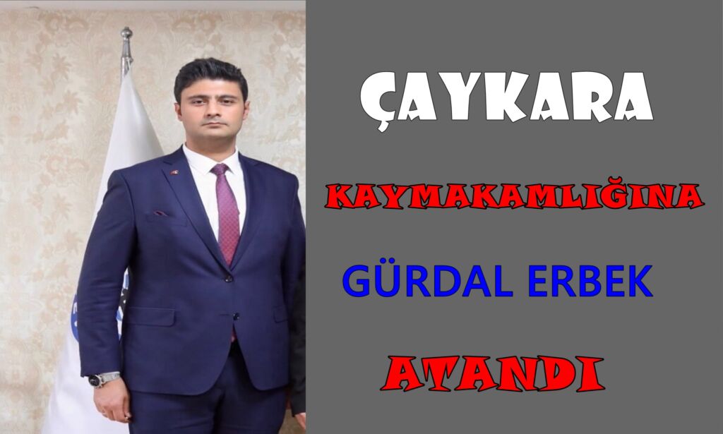 Çaykaranın yeni Kaymakamı Gürdal Erbek oldu