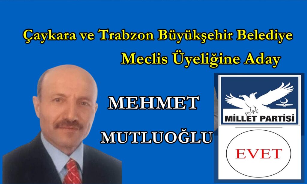 Mutluoğlu Çaykara ve Trabzon Büyükşehir Belediye Meclis Üyeliğine Aday oldu