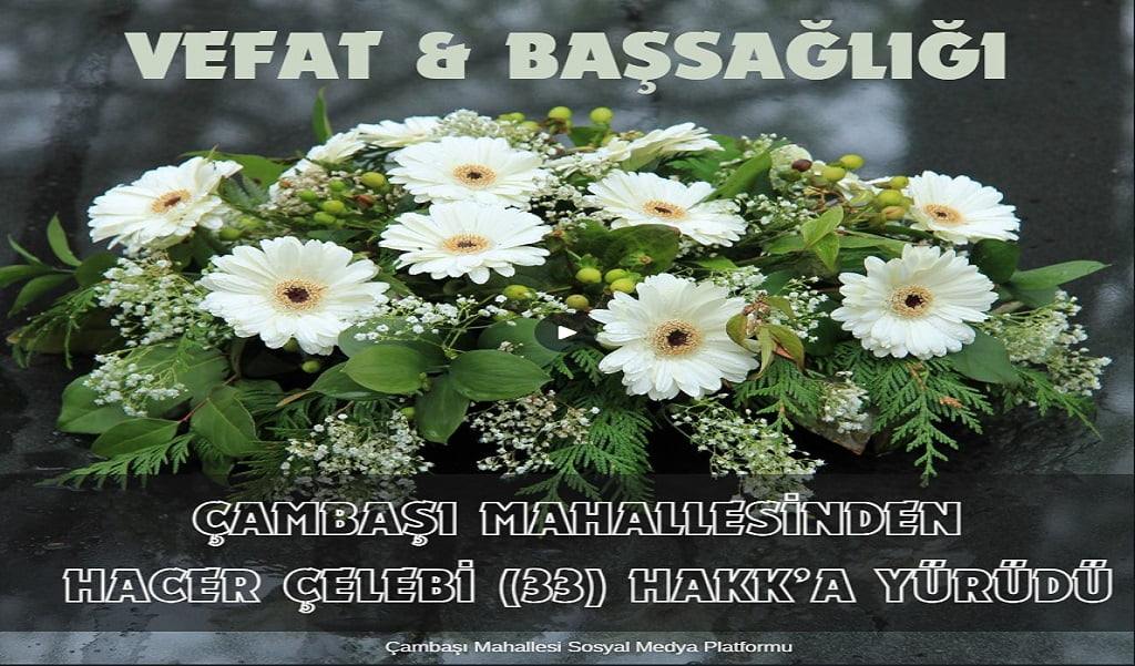 Çambaşı Mahallesinden Hacer ÇELEBİ Hakk’a Yürüdü.