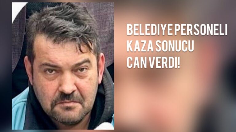 Belediye personeli kazada can verdi!