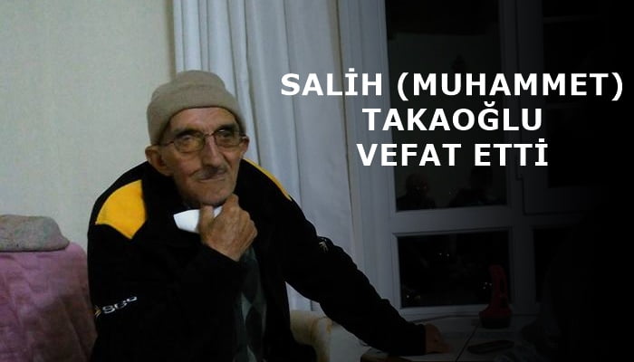 Baltacılı mahallesinden Salih (Muhammet) Takaoğlu vefat etti