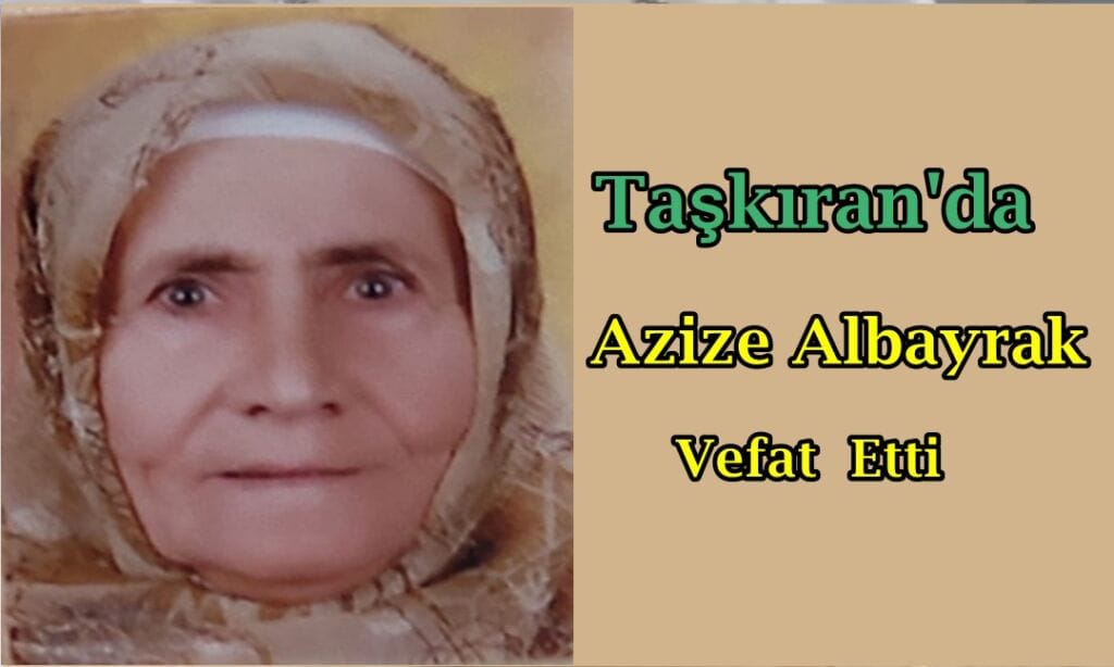 Taşkıran Mahallesinden Azize Albayrak vefat etti