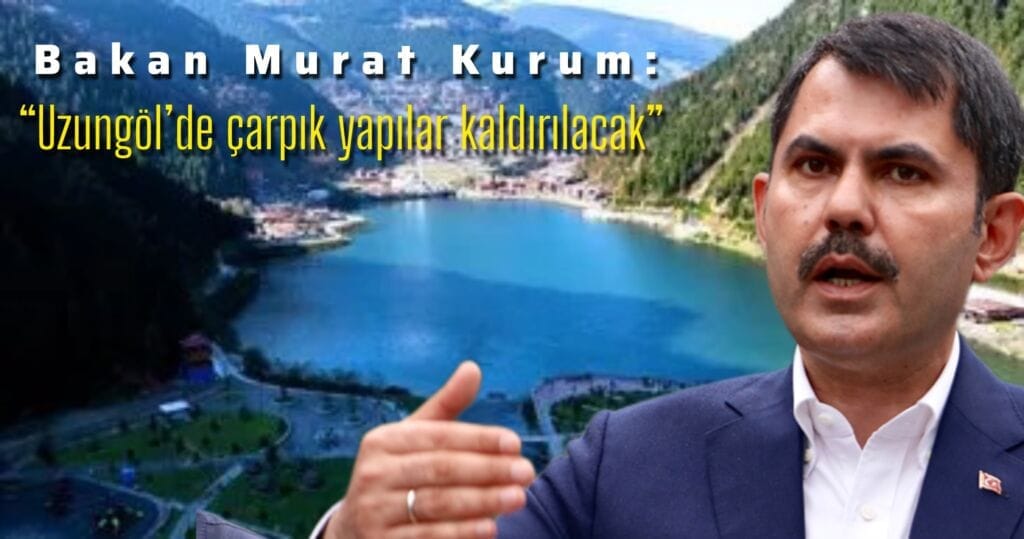 Bakan Kurum’dan Uzungöl açıklaması