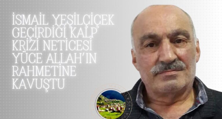 İsmail Yeşilçiçek vefat etti