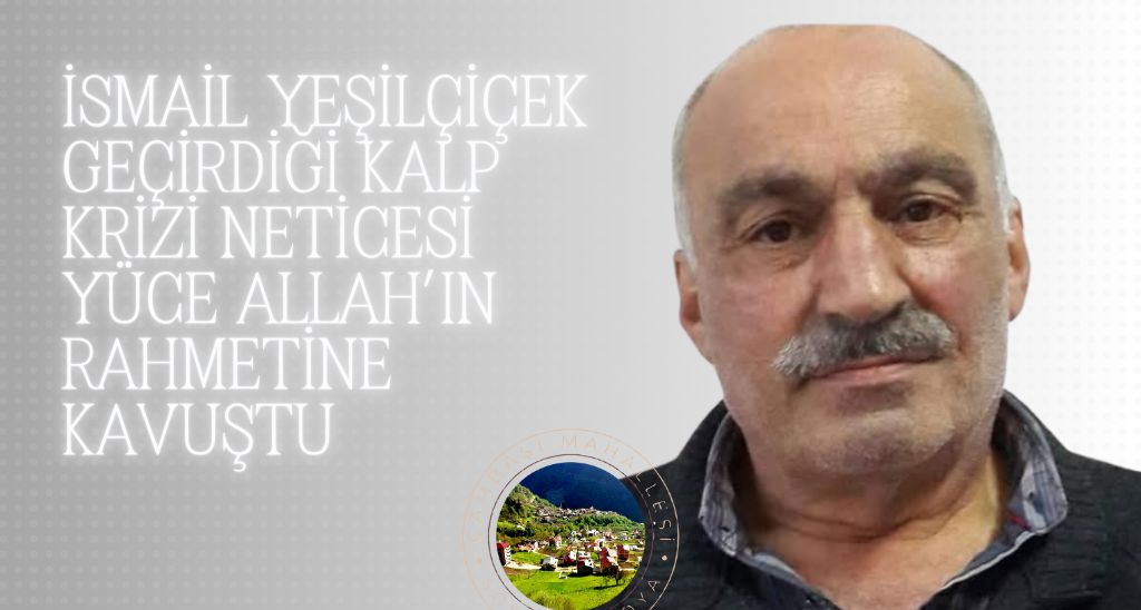 İsmail Yeşilçiçek vefat etti