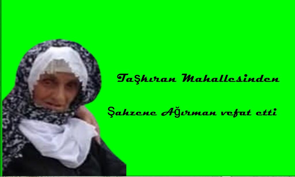 Çaykara Taşkıran Mahallesinden Şahzene Ağırman vefat etti