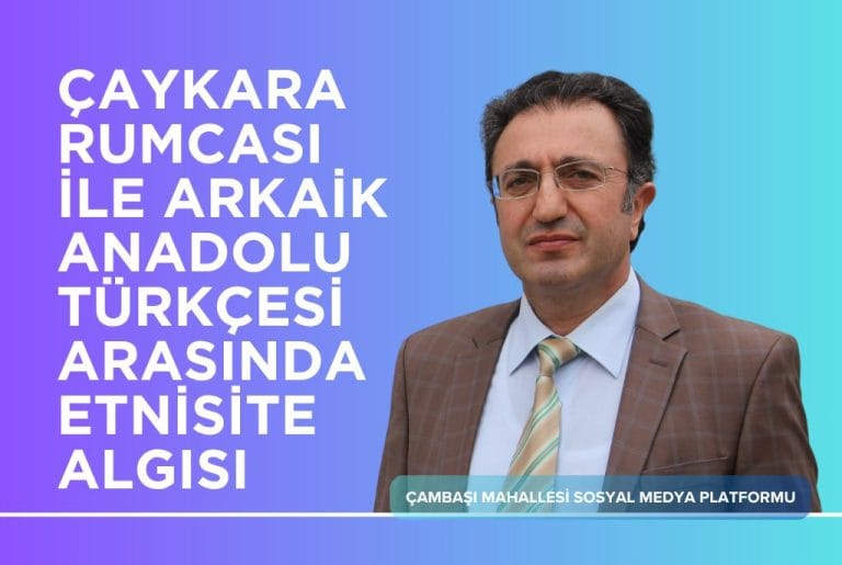 Çaykara Rumcası İle Arkaik Anadolu Türkçesi Arasında Etniste Algısı